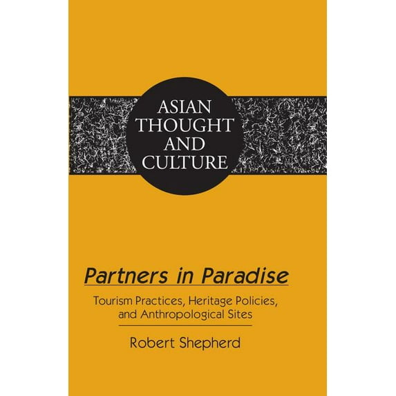 Asian Thought and Culture Partners in Paradise: Tourism Practices, Heritage Policies, and Anthropological Sites, Book 69, (Hardcover)
