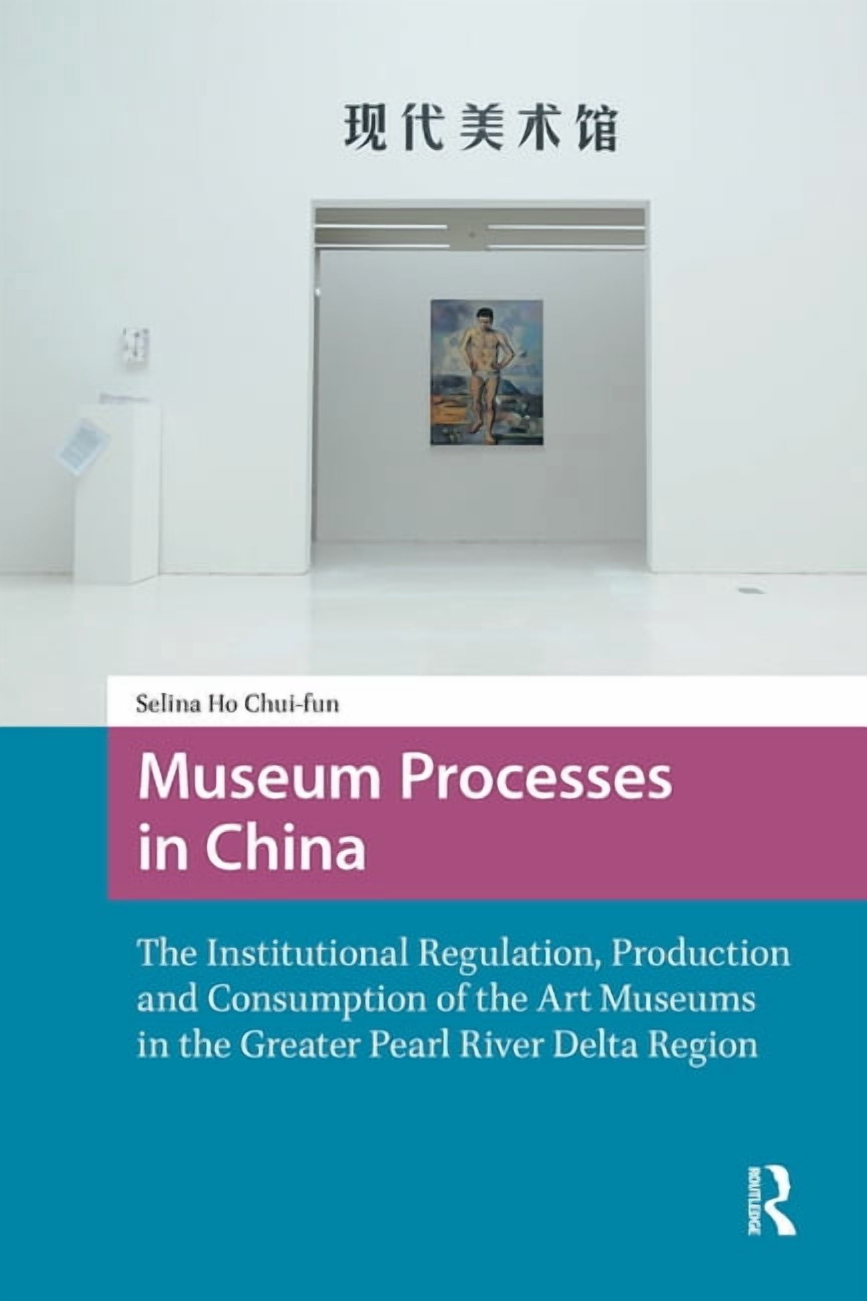 Asian Visual Cultures Museum Processes in China: The Institutional ...