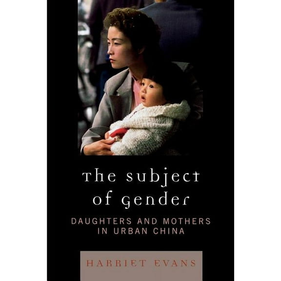Asian Voices: The Subject of Gender : Daughters and Mothers in Urban China (Paperback)