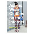 thumbnail image 1 of Asians Wear Clothes on the Internet: Race, Gender, and the Work of Personal Style Blogging, (Paperback), 1 of 2