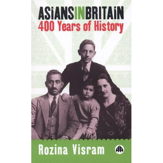 Asians in Britain: 400 Years of History (Paperback) by Rozina Visram