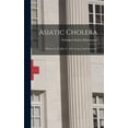 thumbnail image 1 of Asiatic Cholera : History Up To July 15, 1892, Causes And Treatment (Hardcover), 1 of 1