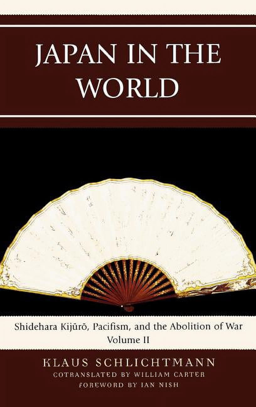 Asiaworld Japan in the World: Shidehara Kijuro, Pacifism, and the ...