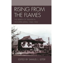 Asiaworld Rising from the Flames: The Rebirth of Theater in Occupied Japan, 1945-1952, (Hardcover)