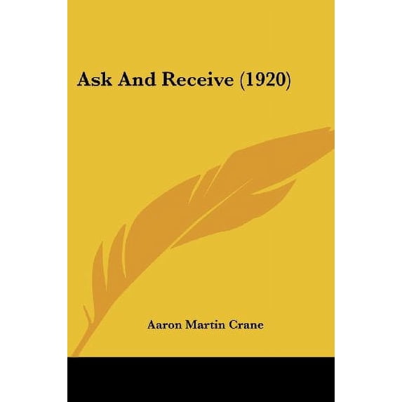 Ask And Receive 1920 Paperback 1436782376 9781436782371 Aaron Martin Crane