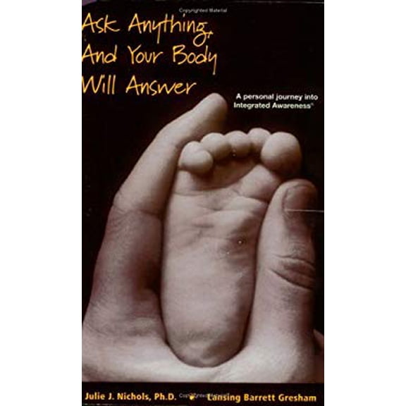 Pre-Owned Ask Anything, and Your Body Will Answer: A Personal Journey Through Integrated Awareness (Paperback) 1893969002 9781893969001