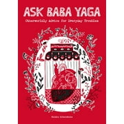 Ask Baba Yaga : Otherworldly Advice for Everyday Troubles (Paperback)