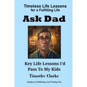 Ask Dad Key Life Lessons Id Pass To My Kids, Paperback
