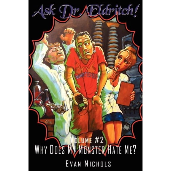 Ask Dr. Eldritch Volume #2 Why Does My Monster Hate Me?