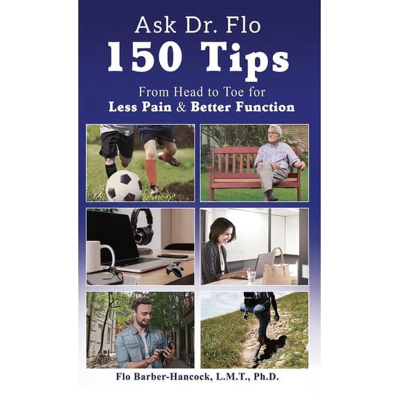 Ask Dr Flo: 150 Tips from Head to Toe for Less Pain & Better Function, (Hardcover)