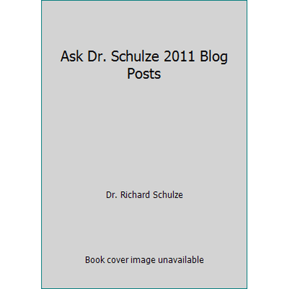 Pre-Owned Ask Dr. Schulze 2011 Blog Posts (Paperback) 0983508747 9780983508748