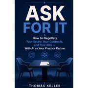 Ask For It How to Negotiate Your Salary, Your Contracts, and Your Bills - With AI as Your Practice Partner. The Practic, Paperback