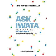 Ask Iwata Ask Iwata Words of Wisdom from Satoru Iwata, Nintendo's Legendary CEO, Paperback