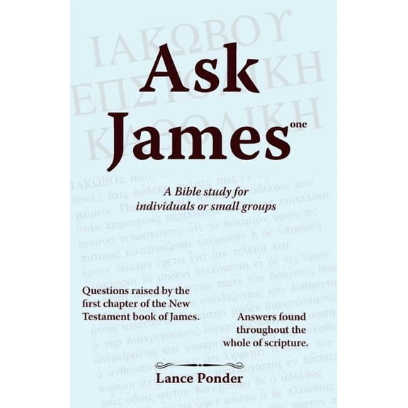 Ask James one: A Bible study for individuals or small groups  Paperback  1419694499 9781419694493 Lance Ponder