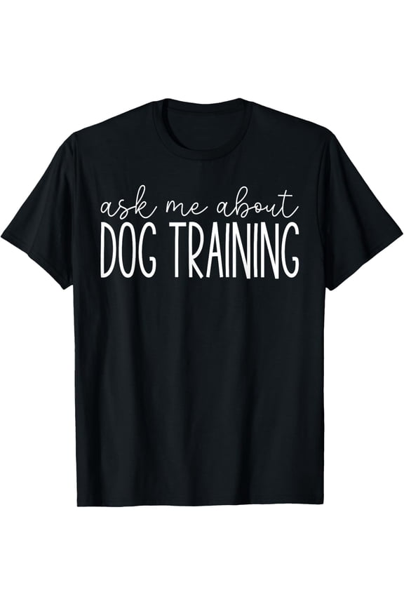 Ask Me About Dog Training - Funny Dog Trainer Training Lover T-ShirtMen and women, Black T-shirt, size: Extra large