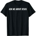 thumbnail image 1 of Ask Me About Jesus Faith Christian Evangelism T-Shirt, 1 of 3