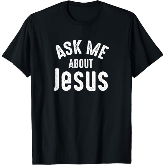 Ask Me About Jesus Sharing the Gospel Evangelizing the Lost T-Shirt