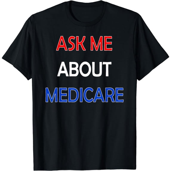 Ask Me About Medicare Insurance Agent Broker Sales Marketing T-Shirt