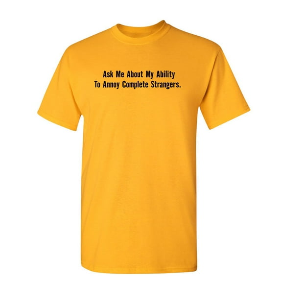 Ask Me About My Ability To Annoy Complete Strangers Sarcastic Casual Apparel Tshirt Novelty Fun Saying Gift For Birthday Funny Mens T Shirt