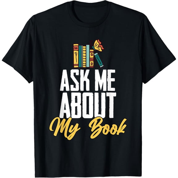 Ask Me About My Book Funny Author Book Writing Poetry T-Shirt