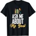 thumbnail image 1 of Ask Me About My Book Funny Author Book Writing Poetry T-Shirt, 1 of 4