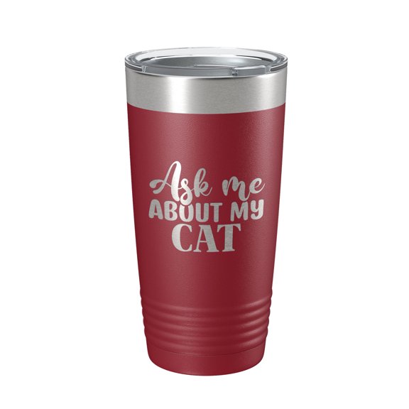 Ask Me About My Cat Tumbler Travel Mug Funny Cat Lover Gift Insulated Laser Engraved Coffee Cup 20 oz Maroon