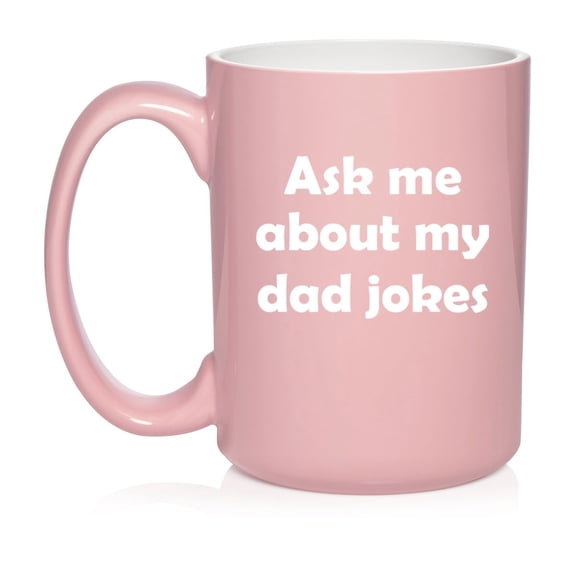 Ask Me About My Dad Jokes Father Funny Ceramic Coffee Mug Tea Cup Gift for Him, Father's Day Gift, Gift For Dad (15oz Light Pink)