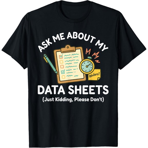 Ask Me About My Data Sheets Aba Therapy Rbt Sped T-Shirt Size S-5XL