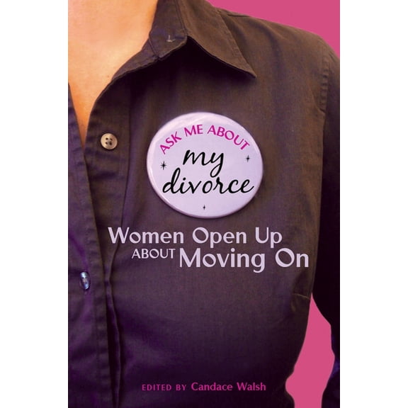 Ask Me About My Divorce: Women Open Up About Moving On, (Paperback)