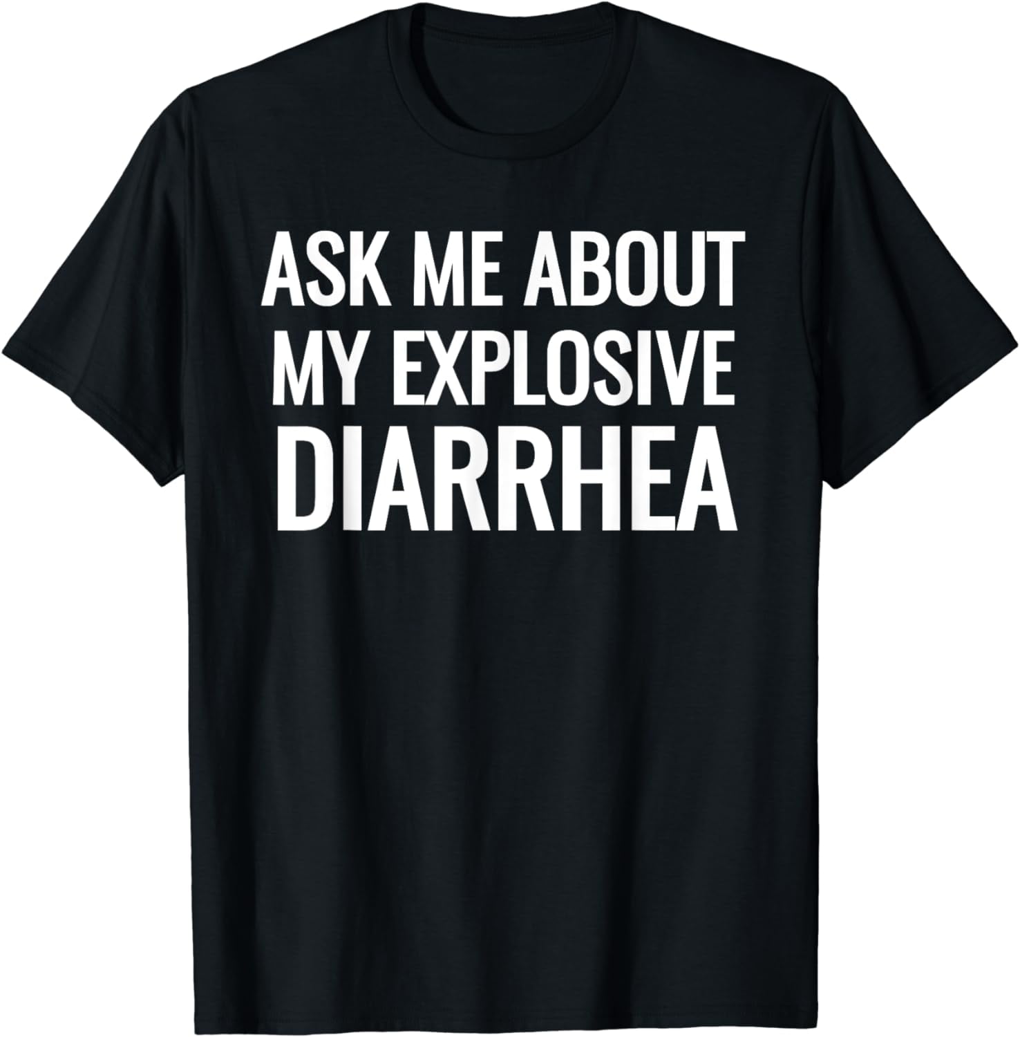 Ask Me About My Explosive Diarrhea Funny Poop TShirt