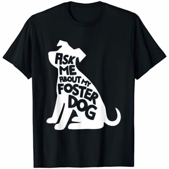 Ask Me About My Foster Dog Animal Rescue T-Shirt, Unisex T-Shirt ...