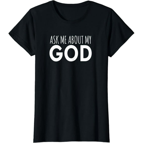 Ask Me About My God Faith Based Christian T-Shirt