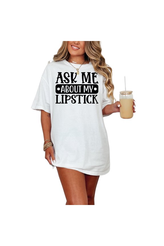 Ask Me About My Lipstick - Makeup or Cosmetics Lover, White Comfort Colors T-Shirt, Large