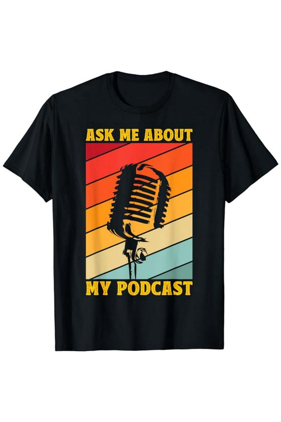 Ask Me About My Podcast For Podcast Lover - Funny Podcaster T-Shirt