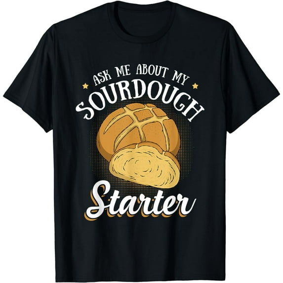 Ask Me About My Sourdough Starter Funny Bread Baker Gifts T-Shirt