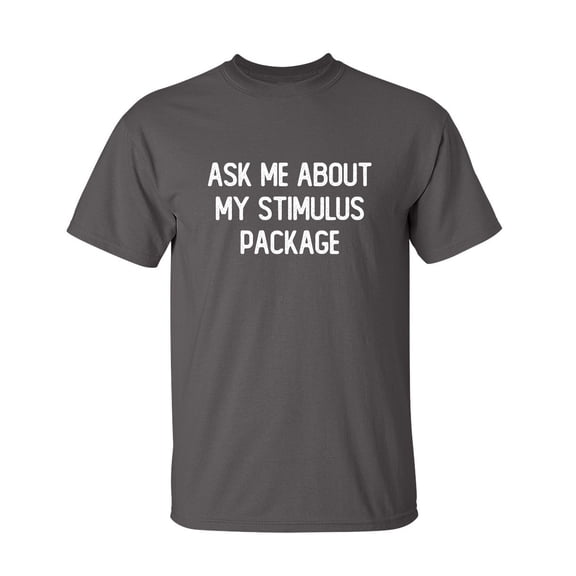 Ask Me About My Stimulus Package Sarcastic Humor Graphic Novelty Funny Youth T Shirt