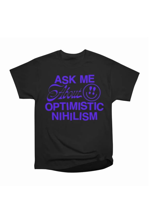 Ask Me About Optimistic Nihilism blue T-Shirt Tee Gift For Him Merch For Her Apparel For F