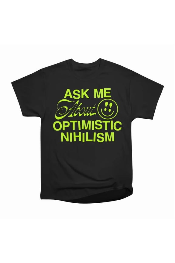 Ask Me About Optimistic Nihilism green T-Shirt Tee Gift For Him Merch For Her Apparel For