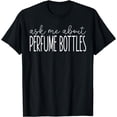 thumbnail image 1 of Ask Me About Perfume Bottles - Funny Perfume Bottles Maker T-Shirt, 1 of 4