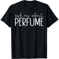 thumbnail image 1 of Ask Me About Perfume - Funny Perfume Perfumer T-Shirt, 1 of 4