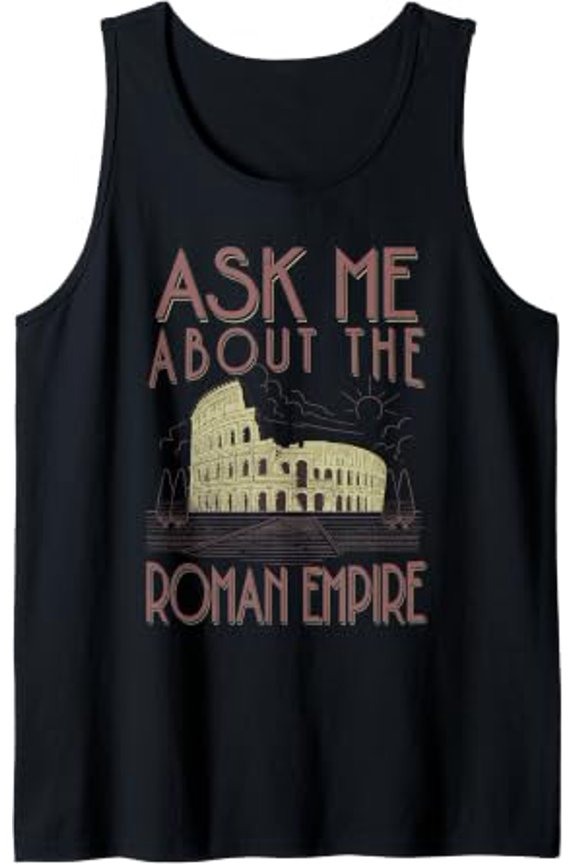 Ask Me About The Roman Empire Playful Rome Meme Dad Joke Quote Tank Top Size S-3XL