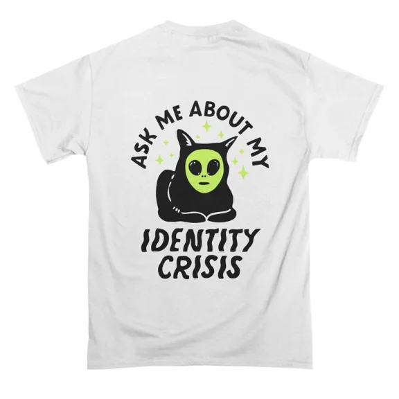 Ask Me About my Identity Crisis T-Shirt Tee Gift For Him Merch For Her Apparel For Friend