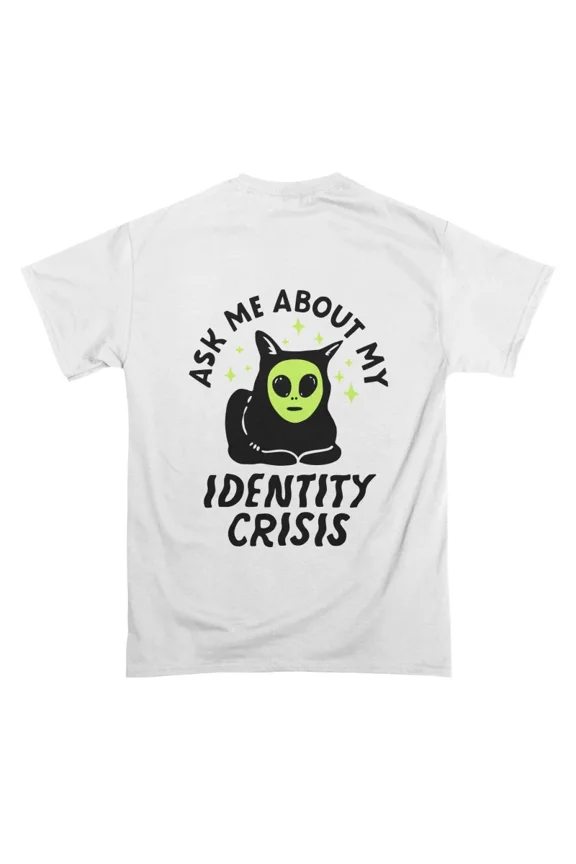 Ask Me About my Identity Crisis T-Shirt Tee Gift For Him Merch For Her Apparel For Friend