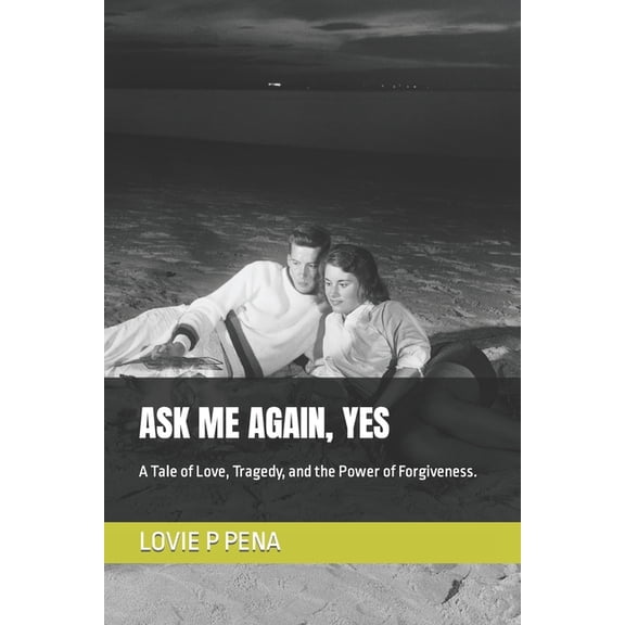 Ask Me Again, Yes : A Tale of Love, Tragedy, and the Power of Forgiveness. (Paperback)