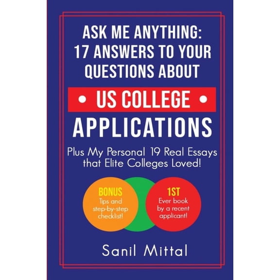 Ask Me Anything: 17 Answers to Your Questions About US College Applications: (Plus 19 Real Essays that Elite Colleges Lo, (Paperback)