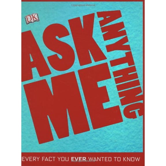 Pre-Owned Ask Me Anything: Every Fact You Ever Wanted to Know (Hardcover) 0756651956 9780756651954
