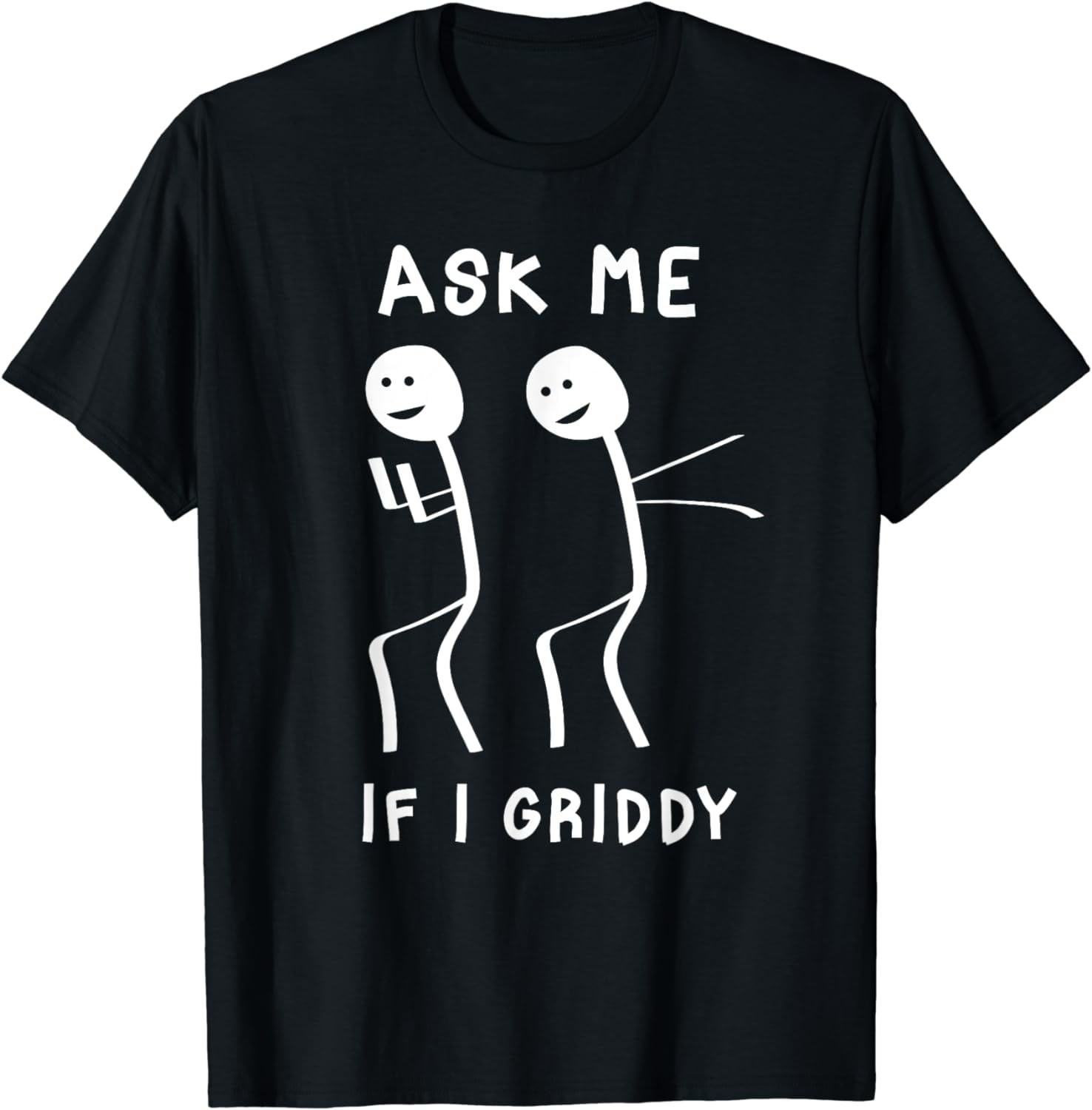 Ask Me If I Griddy Funny Humorous Griddy Dance Funny Saying TShirt