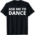 thumbnail image 1 of Ask Me To Dance T-Shirt, Small, 1 of 6