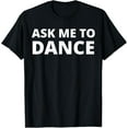 thumbnail image 1 of Ask Me To Dance T-Shirt, 1 of 4
