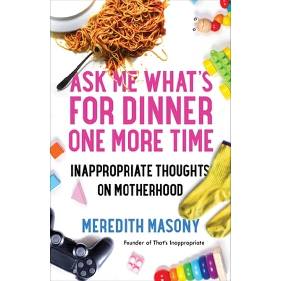 Pre-Owned Ask Me What's for Dinner One More Time: Inappropriate Thoughts on Motherhood (Paperback) 1982117966 9781982117962